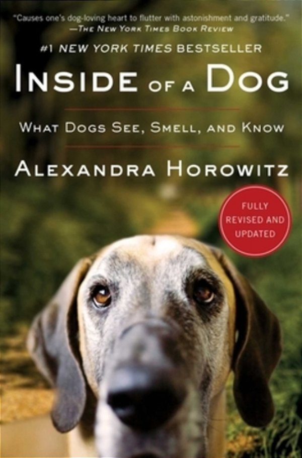 Inside Of A Dog: What Dogs See, Smell, And Know-..
