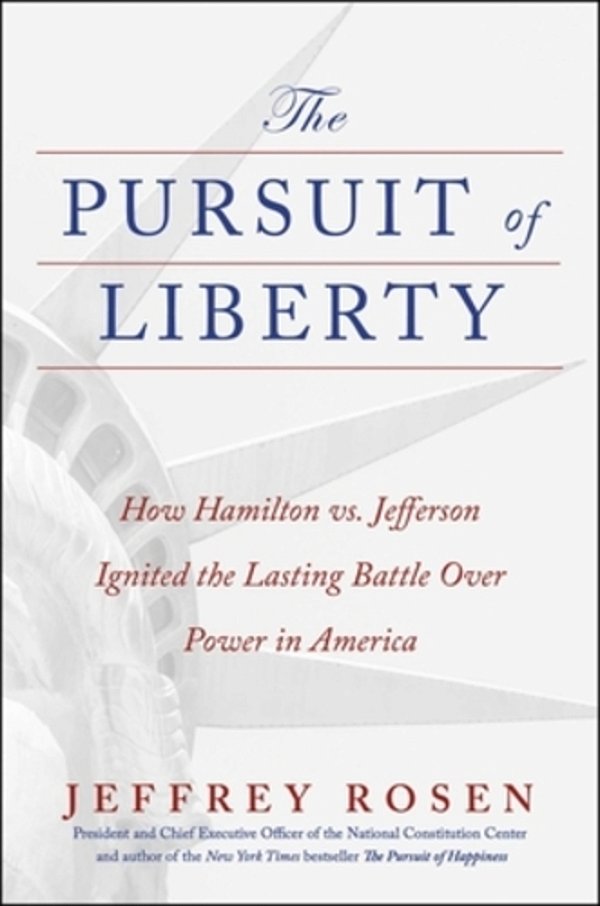 The Pursuit Of Liberty: How Hamilton Vs. Jefferson Ignited The Lasting Battle Over Power In America-..