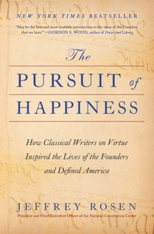 The Pursuit Of Happiness: How Classical Writers On Virtue Inspired The Lives Of The Founders And Defined America-..