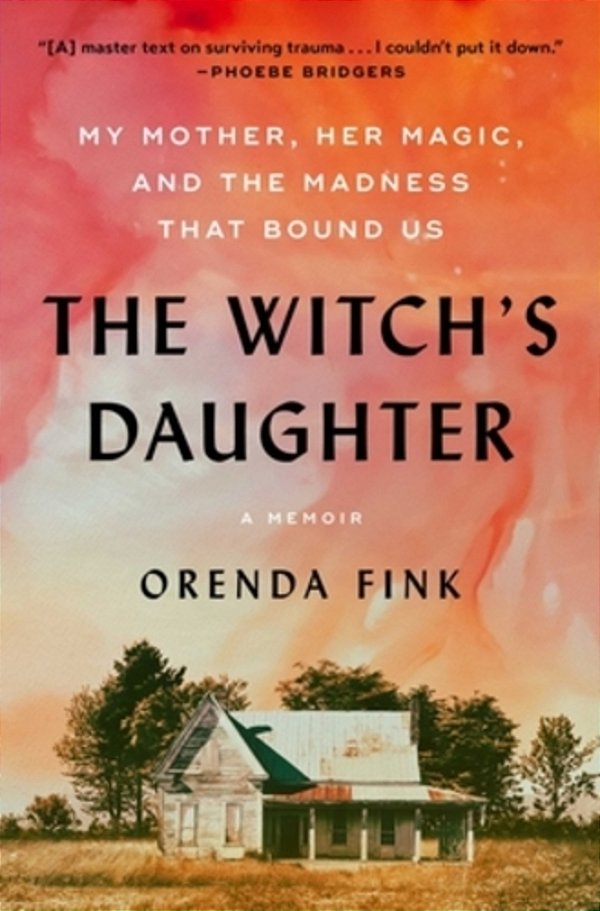 The Witch's Daughter: My Mother, Her Magic, And The Madness That Bound US-..