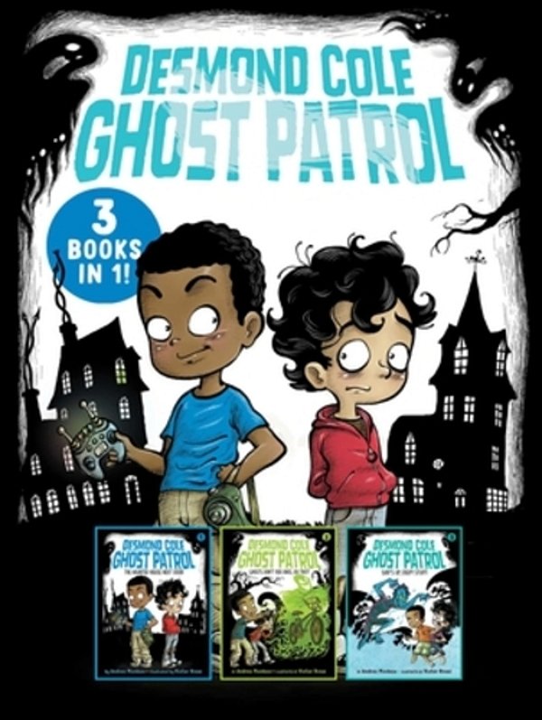 Desmond Cole Ghost Patrol 3 Books In 1!: The Haunted House Next Door; Ghosts Don't Ride Bikes, Do They?; Surf's Up, Creepy Stuff!-..