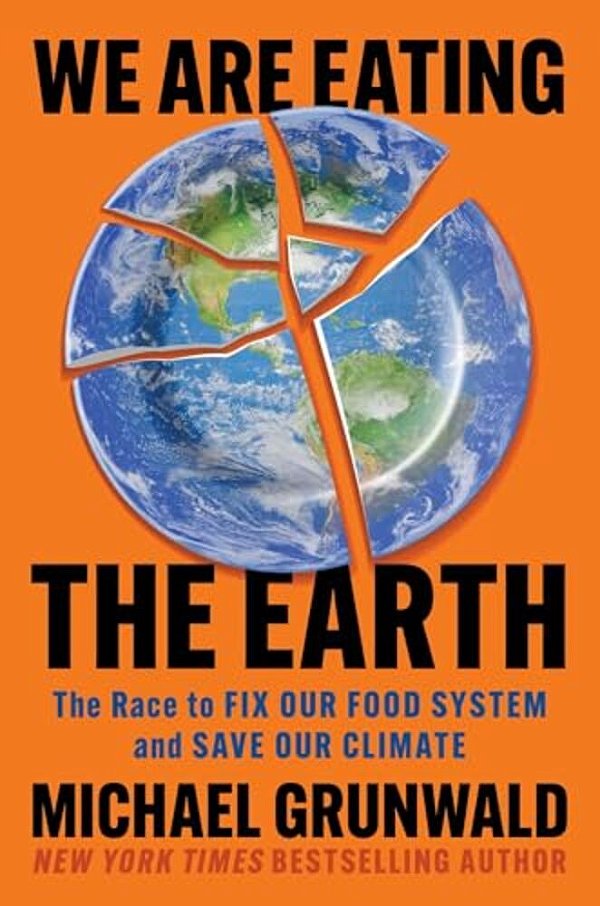 We Are Eating The Earth: The Race To Fix Our Food System And Save Our Climate-..