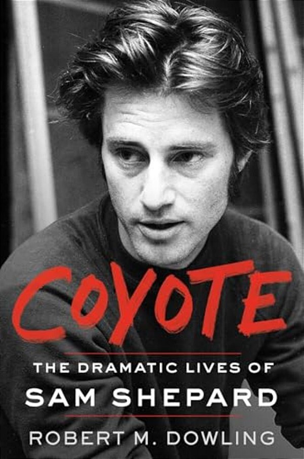 Coyote: The Dramatic Lives Of Sam Shepard-..