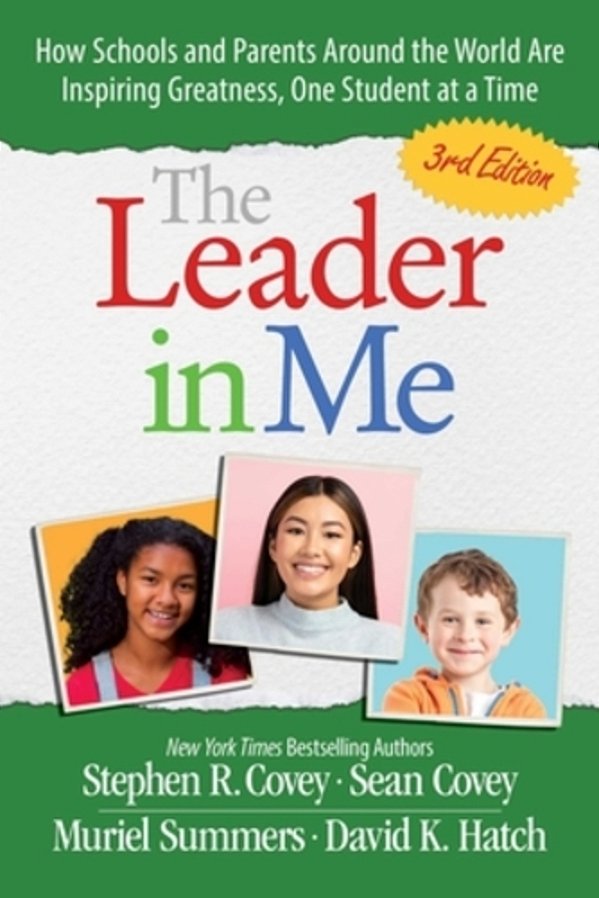 The Leader In Me: How Schools And Parents Around The World Are Inspiring Greatness, One Student At A Time-..