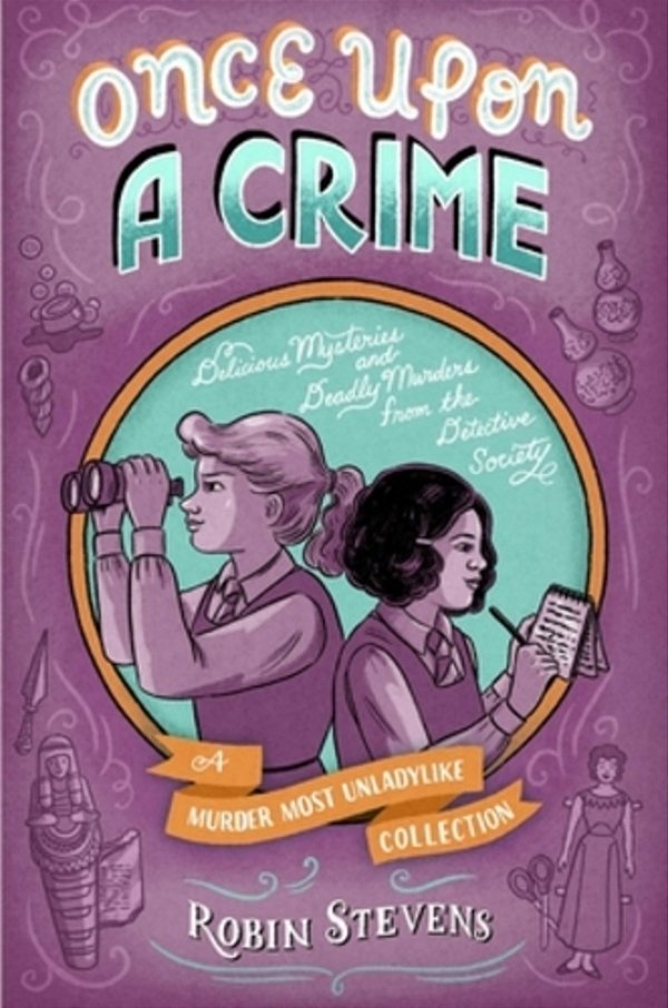 Once Upon A Crime: Delicious Mysteries And Deadly Murders From The Detective Society-..