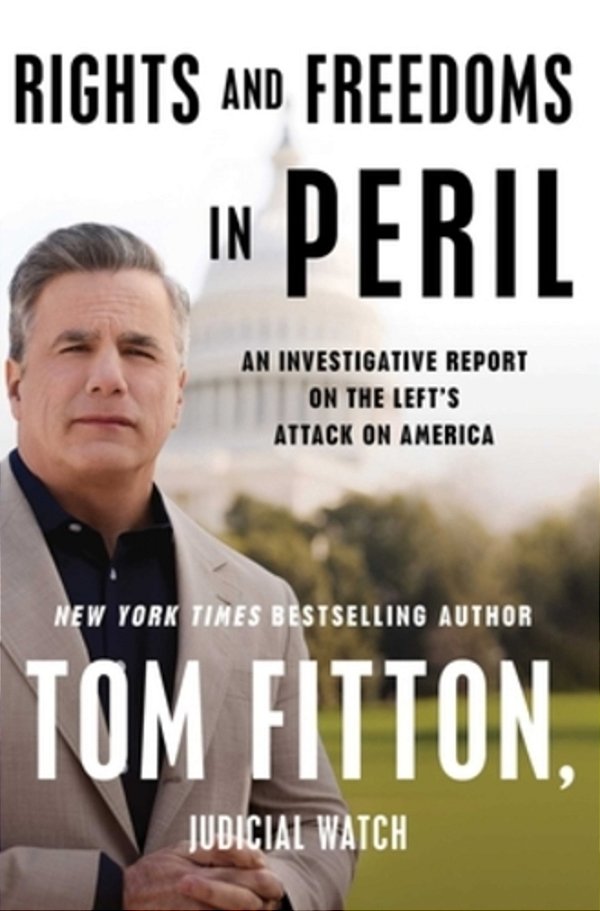 Rights And Freedoms In Peril: An Investigative Report On The Left's Attack On America-..