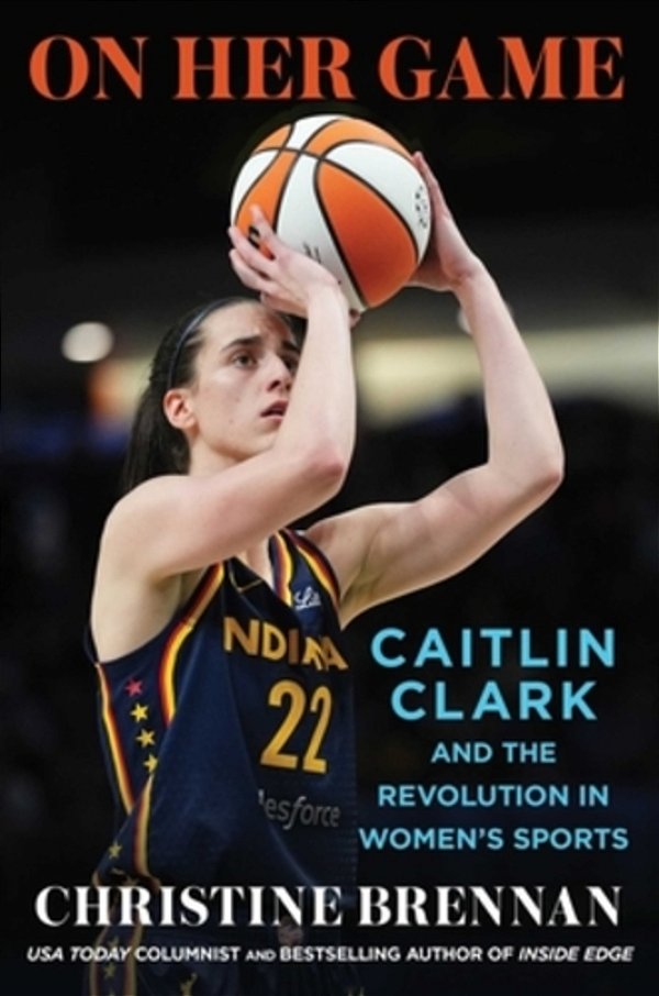 On Her Game: Caitlin Clark And The Revolution In Women's Sports-..