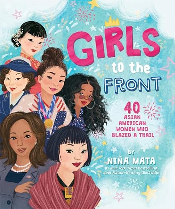 Girls To The Front: 40 Asian American Women Who Blazed A Trail-..