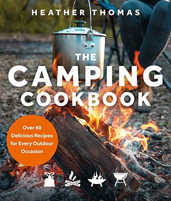 The Camping Cookbook: Over 60 Delicious Recipes For Every Outdoor Occasion-..