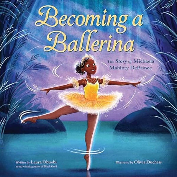 Becoming A Ballerina: The Story Of Michaela Mabinty Deprince-..