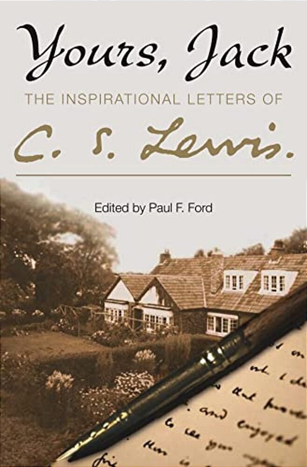 Yours, Jack: The Inspirational Letters Of C. S. Lewis-..