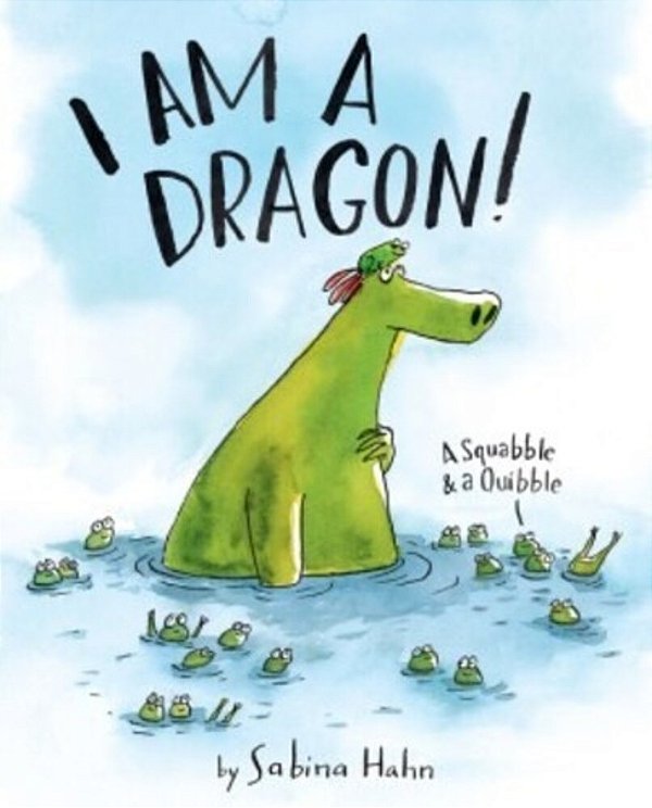 I Am A Dragon!: A Squabble & A Quibble-..