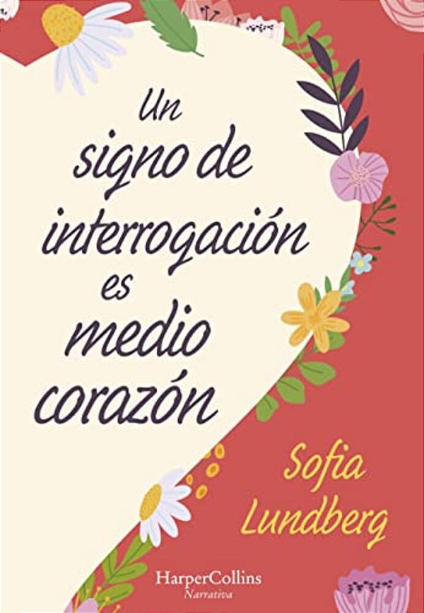 Un Signo De Interrogación ES Medio Corazón: (A Question Mark Is Half A Heart - Spanish Edition)-..