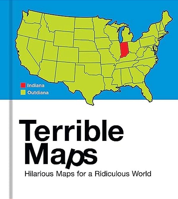 Terrible Maps: Hilarious Maps For A Ridiculous World-..