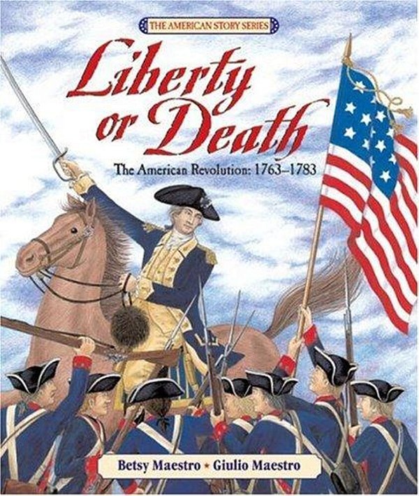 Liberty Or Death: The American Revolution: 1763-1783-..