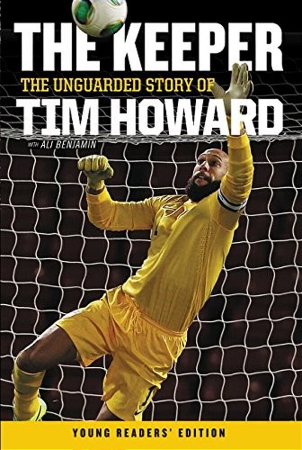The Keeper: The Unguarded Story Of Tim Howard Young Readers' Edition-..