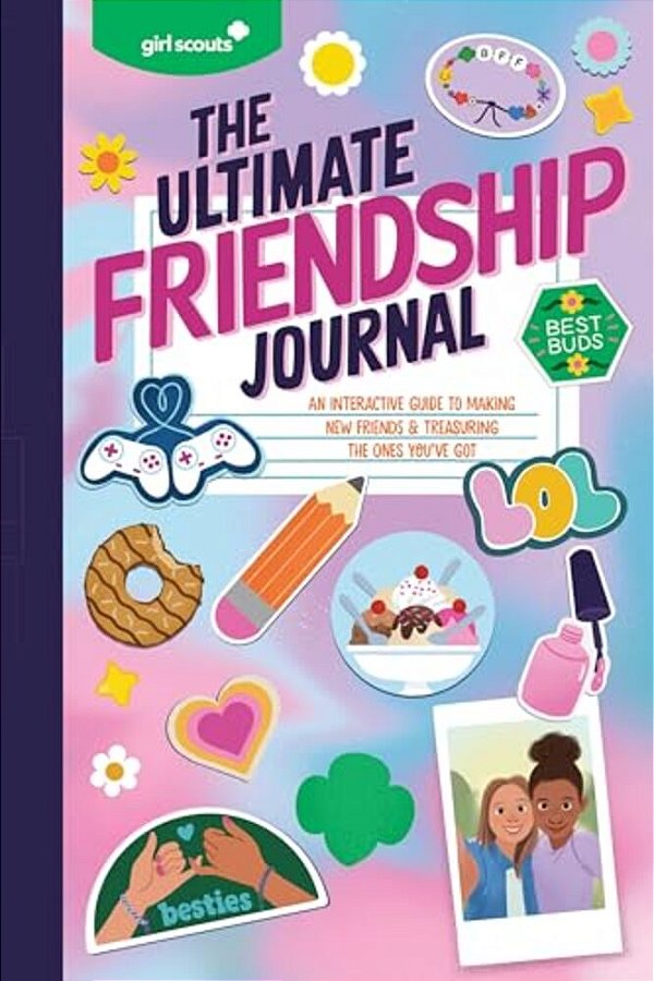Girl Scouts: The Ultimate Friendship Journal: An Interactive Guide To Making New Friends & Treasuring The Ones You'Ve Got-..