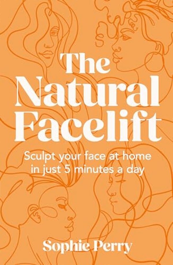 The Natural Facelift: Sculpt Your Face At Home In Just 5 Minutes A Day-..