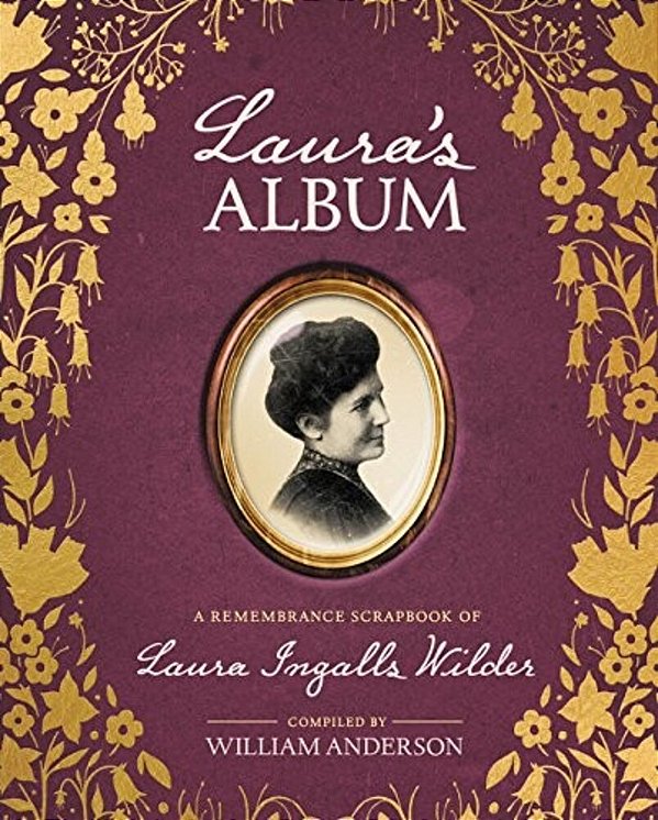 Laura's Album: A Remembrance Scrapbook Of Laura Ingalls Wilder-..