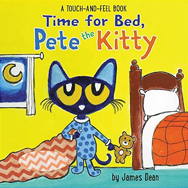 Time For Bed, Pete The Kitty: A Touch & Feel Book-..