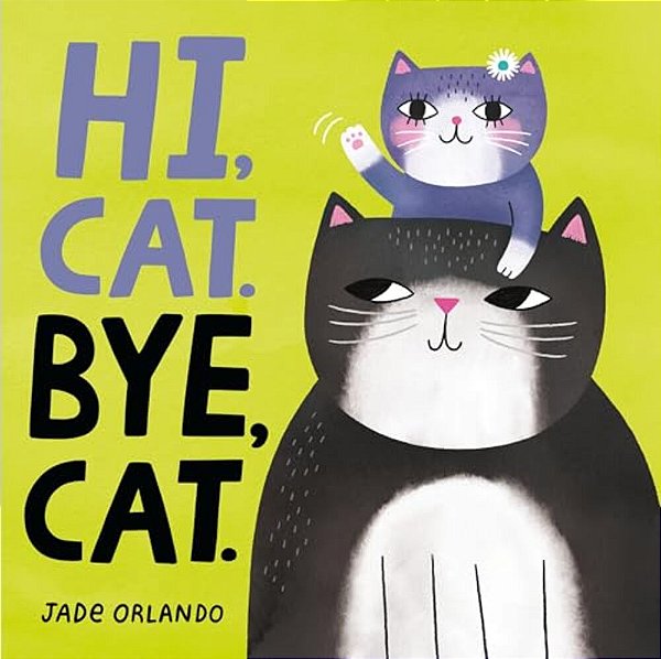 Hi, Cat. Bye, Cat. -..