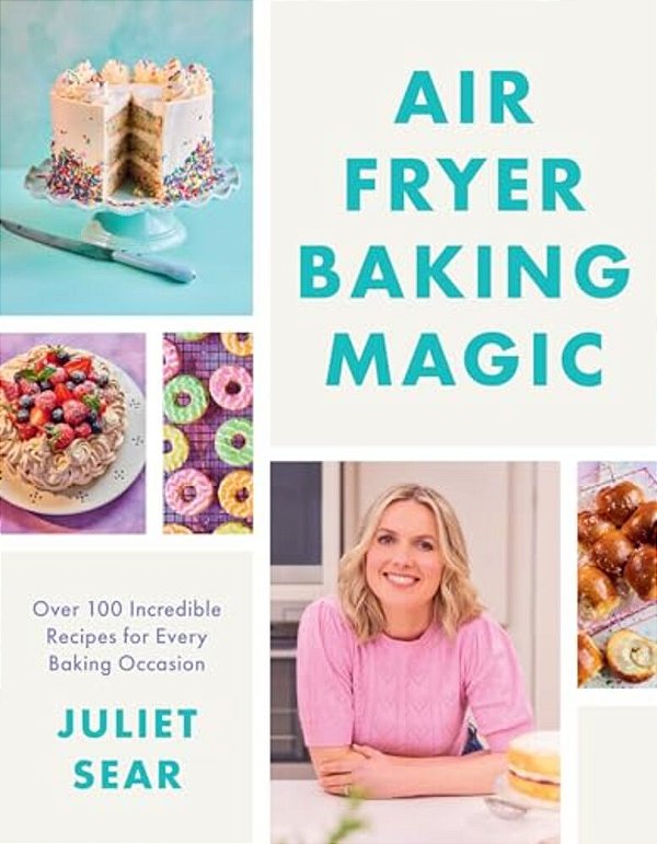 Air Fryer Baking Magic: 100 Incredible Recipes For Every Baking Occasion-..