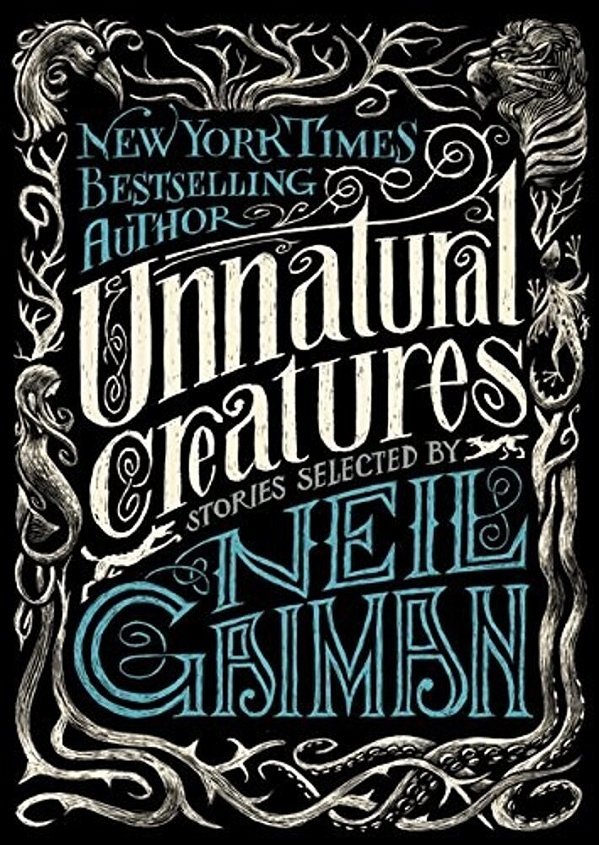 Unnatural Creatures: Stories Selected By Neil Gaiman-..