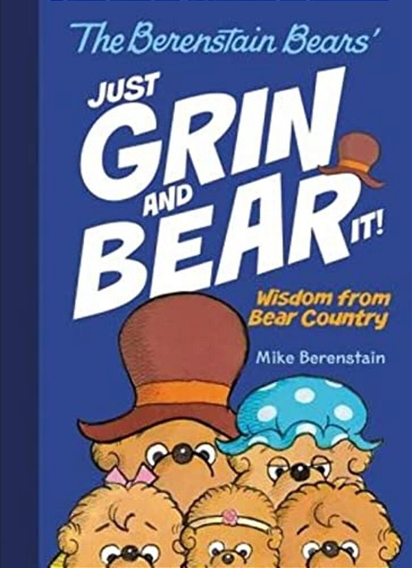 The Berenstain Bears' Just Grin And Bear It!: Wisdom From Bear Country-..