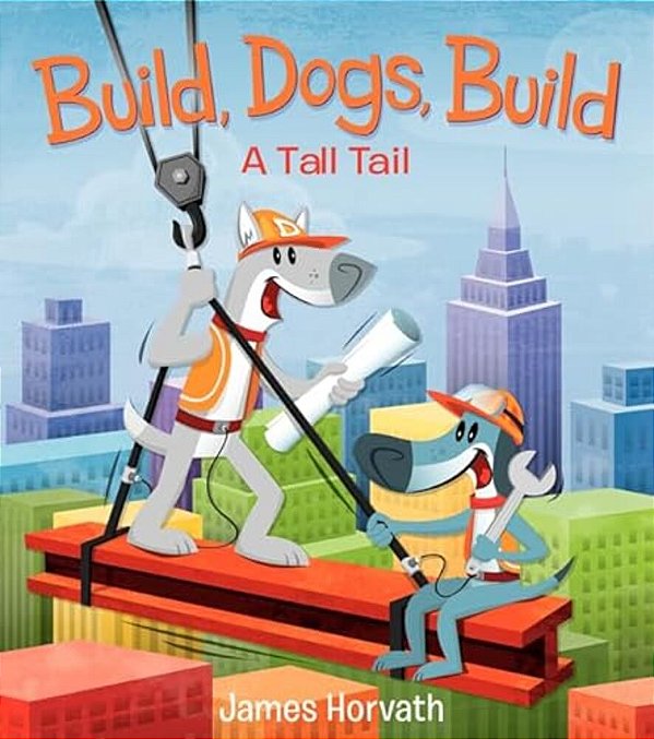 Build, Dogs, Build: A Tall Tail-..