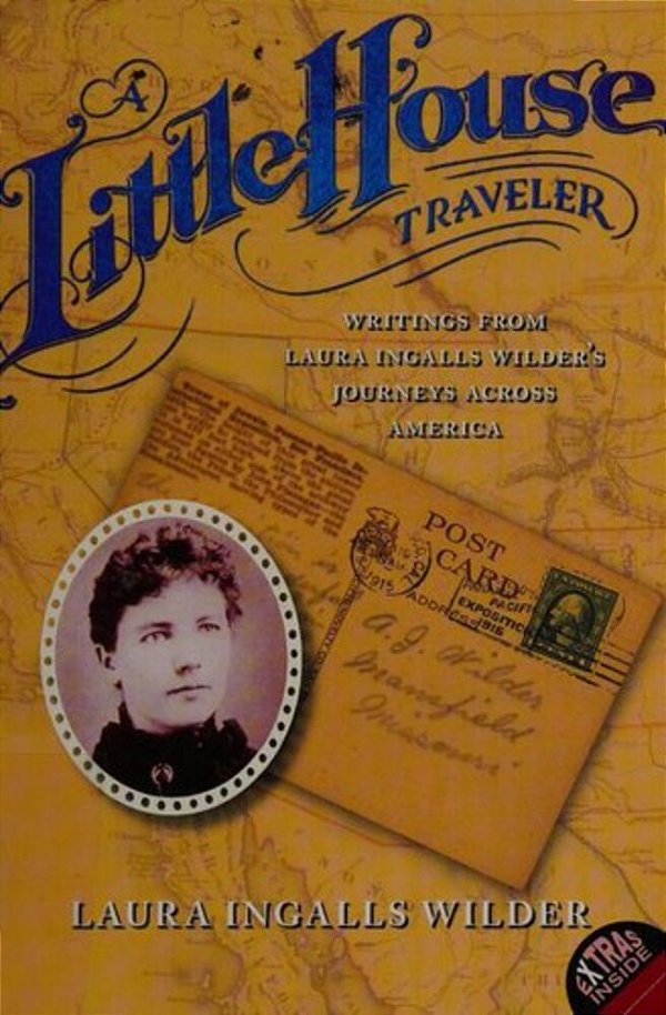 A Little House Traveler: Writings From Laura Ingalls Wilder's Journeys Across America-..