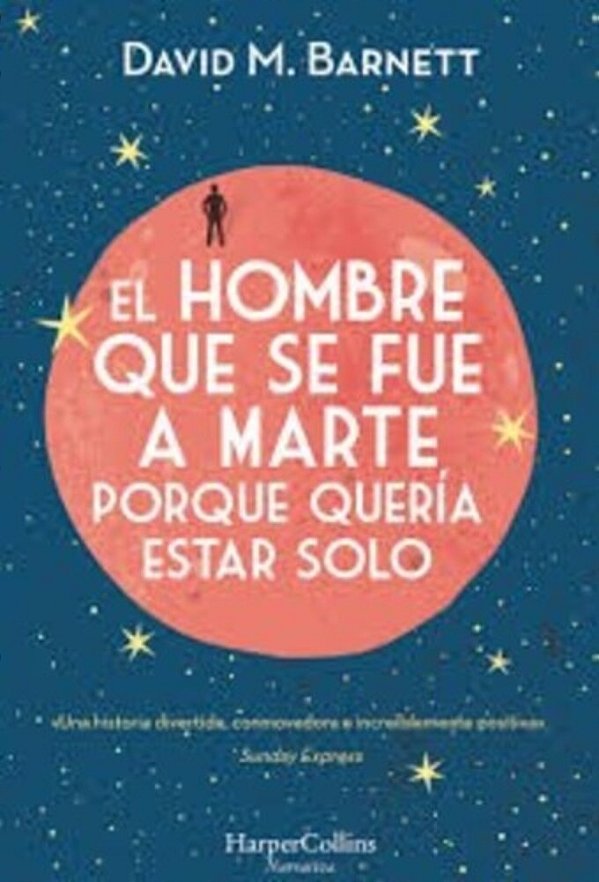 El Hombre Que Se Fue A Marte Porque Quería Estar Solo: (Calling Major Tom - Spanish Edition)-..