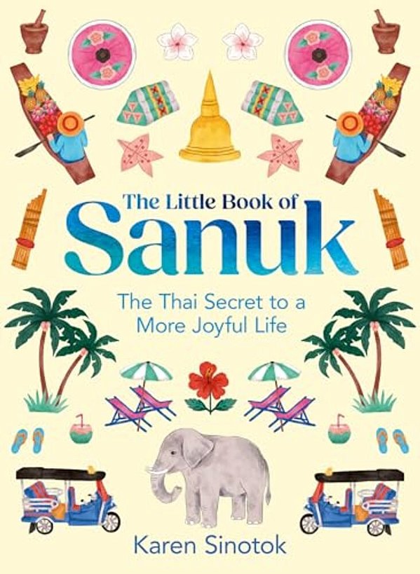 The Little Book Of Sanuk: The Thai Secret To A More Joyful Life-..