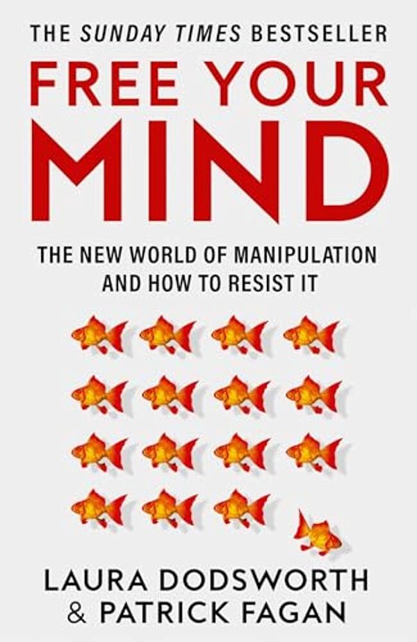 Free Your Mind: The New World Of Manipulation And How To Resist It-..