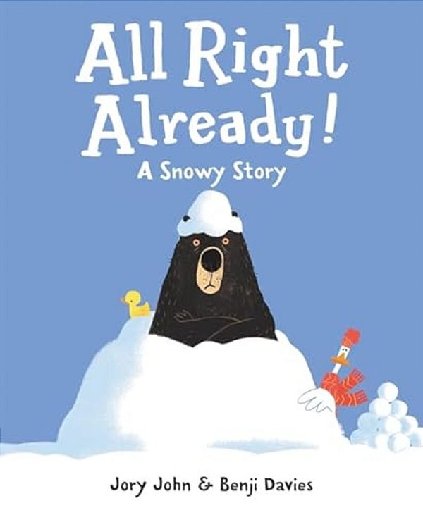 All Right Already!: A Snowy Story-..