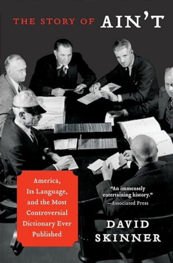 The Story Of Ain'T: America, Its Language, And The Most Controversial Dictionary Ever Published-..
