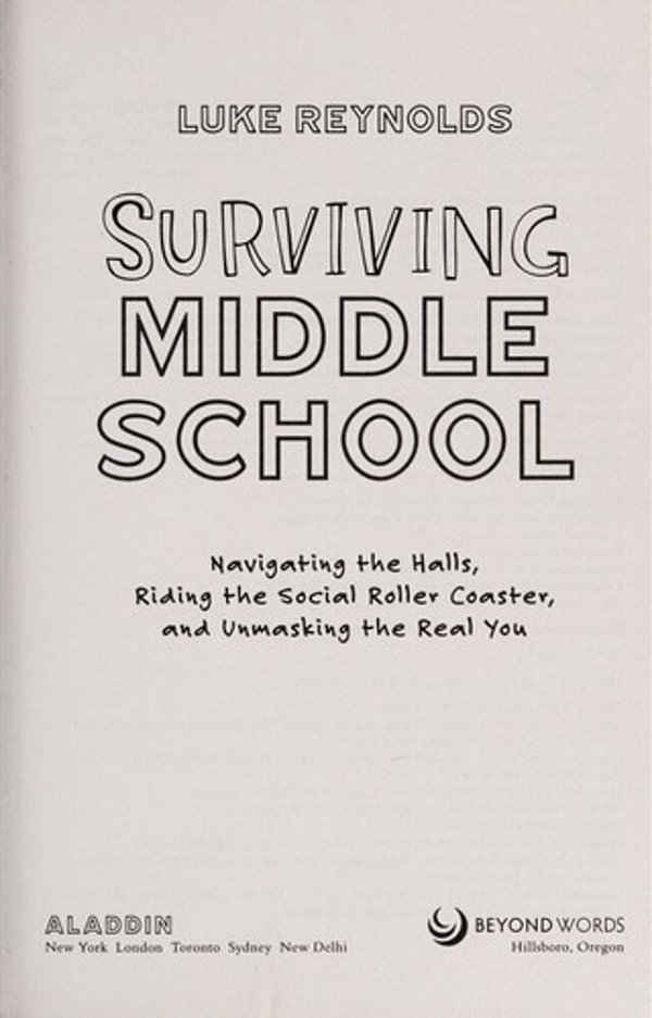 Surviving Middle School: Navigating The Halls, Riding The Social Roller Coaster, And Unmasking The Real You-..