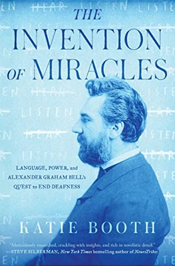 The Invention Of Miracles: Language, Power, And Alexander Graham Bell's Quest To End Deafness-..