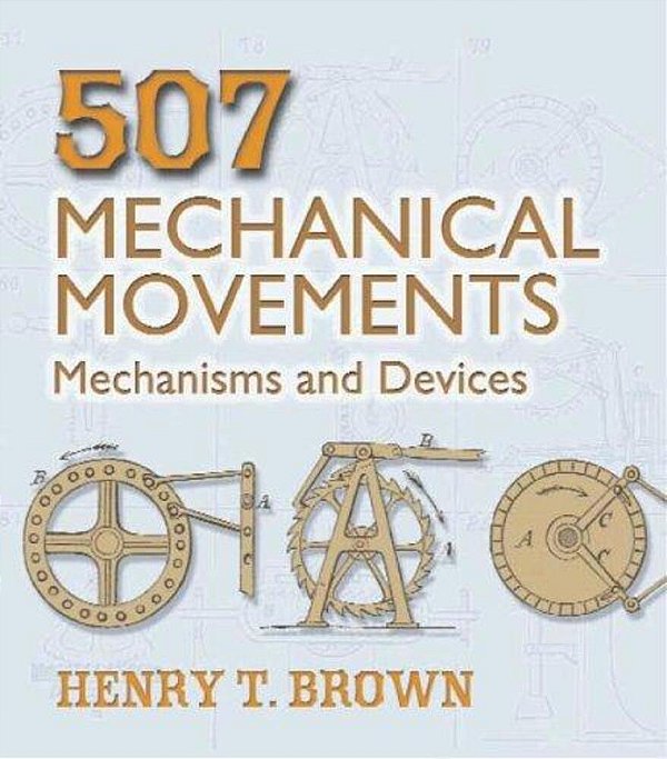 507 Mechanical Movements: Mechanisms And Devices-..