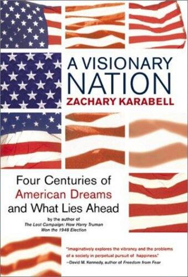 A Visionary Nation: Four Centuries Of American Dreams And What Lies Ahead-..