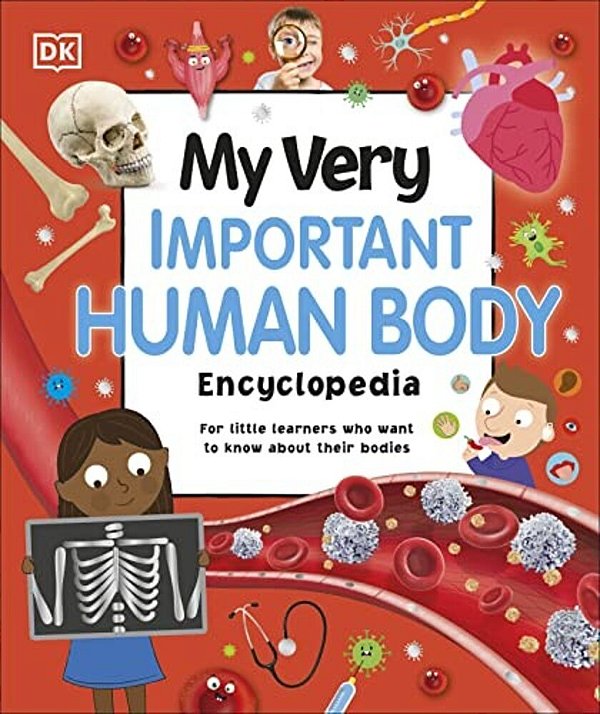 My Very Important Human Body Encyclopedia: For Little Learners Who Want To Know About Their Bodies-..