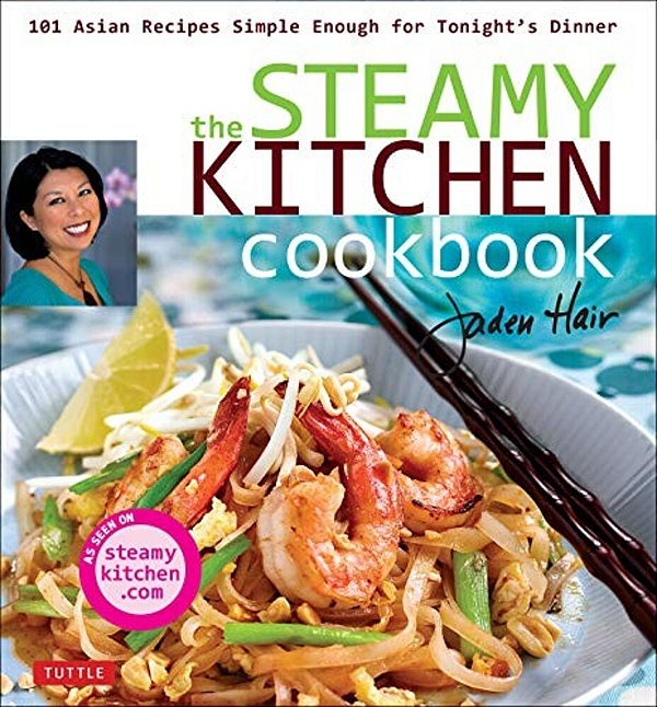 The Steamy Kitchen Cookbook: 101 Asian Recipes Simple Enough For Tonight's Dinner-..