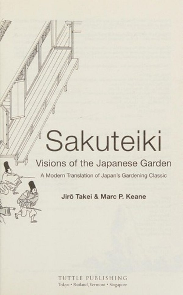 Sakuteiki: Visions Of The Japanese Garden: A Modern Translation Of Japan's Gardening Classic-..