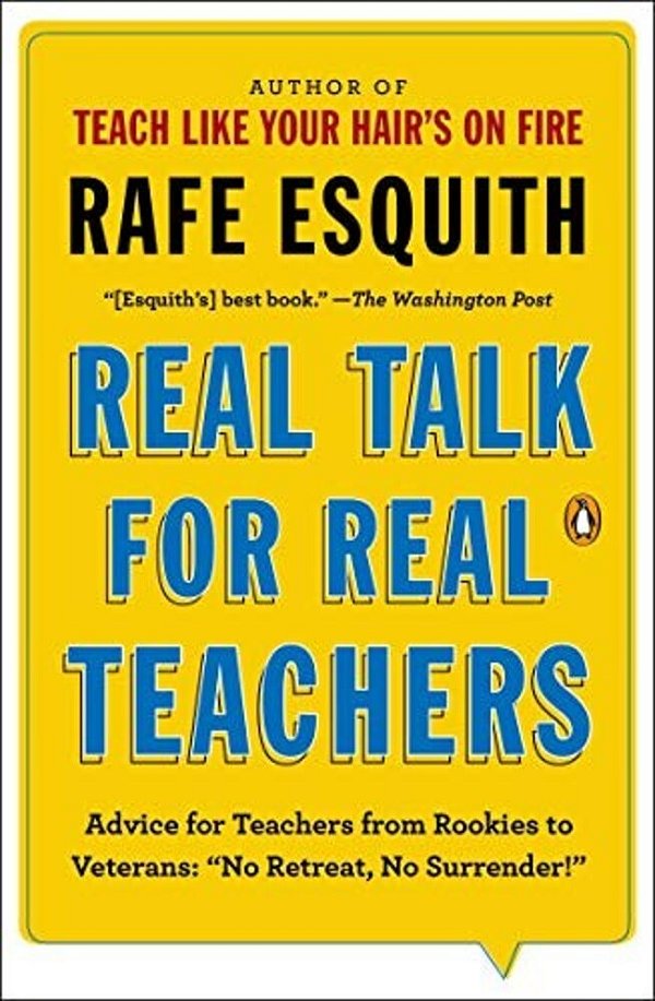 Real Talk For Real Teachers: Advice For Teachers From Rookies To Veterans: No Retreat, No Surrender!-..