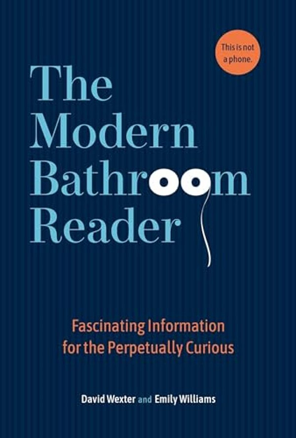 The Modern Bathroom Reader: Fascinating Information For The Perpetually Curious-..
