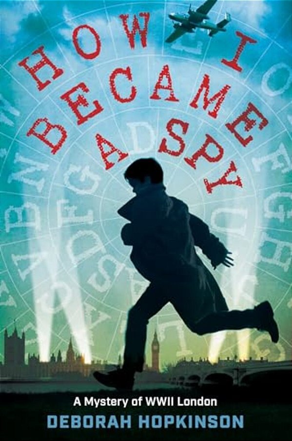 How I Became A Spy: A Mystery Of Wwii London-..