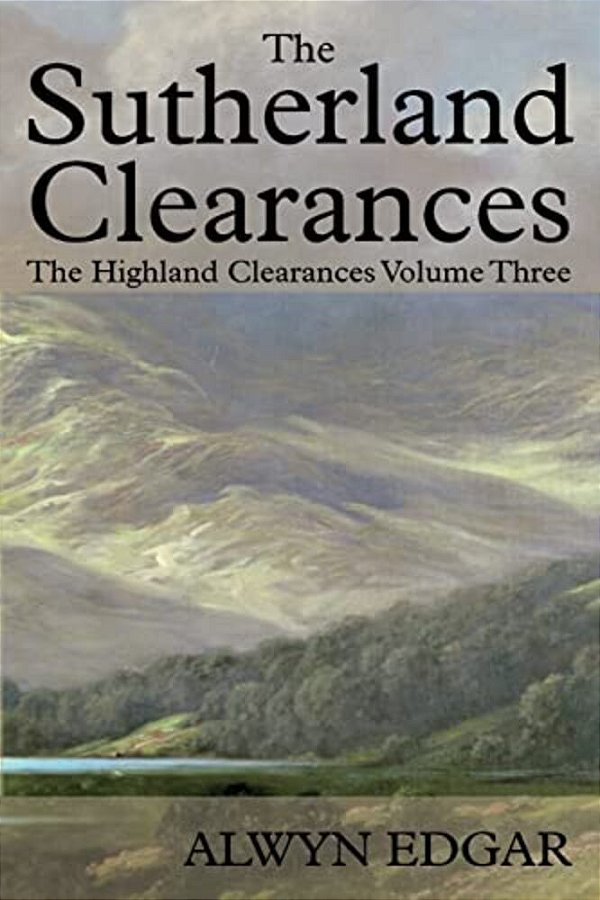 The Sutherland Clearances: The Highland Clearances Volume Three-..