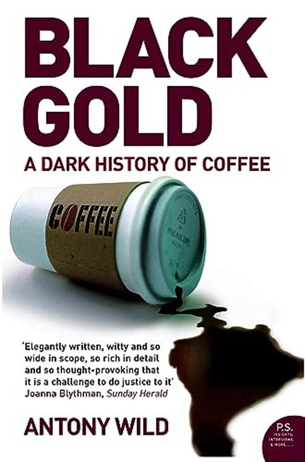 Black Gold: The Dark History Of Coffee-..