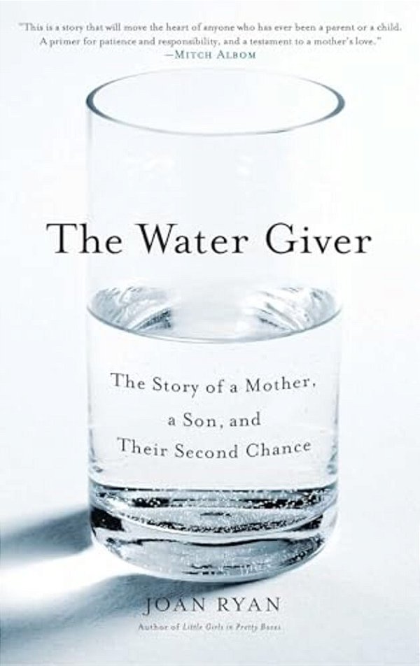 The Water Giver: The Story Of A Mother, A Son, And Their Second Chance-..