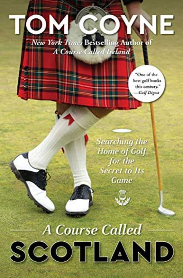 A Course Called Scotland: Searching The Home Of Golf For The Secret To Its Game-..