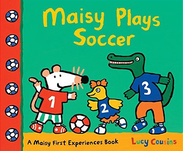 Maisy Plays Soccer: A Maisy First Experiences Book (Maisy The Mouse Learns To Play Sports - For Toddlers, Preschoolers, And Kids Ages 3-7)-..